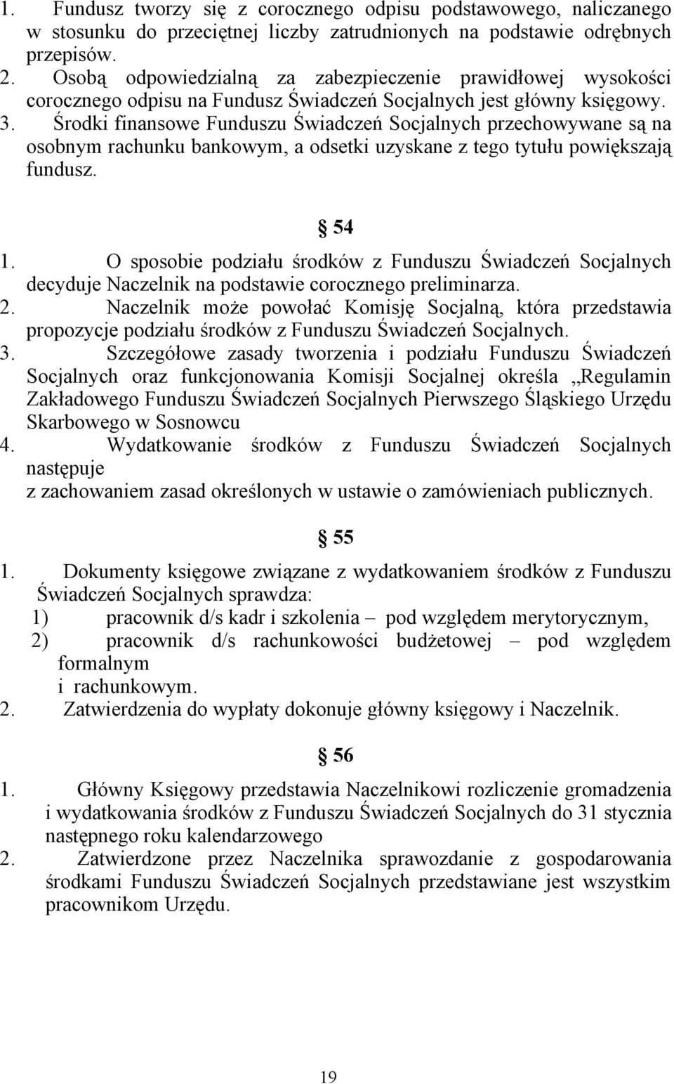 Środki finansowe Funduszu Świadczeń Socjalnych przechowywane są na osobnym rachunku bankowym, a odsetki uzyskane z tego tytułu powiększają fundusz. 54 1.