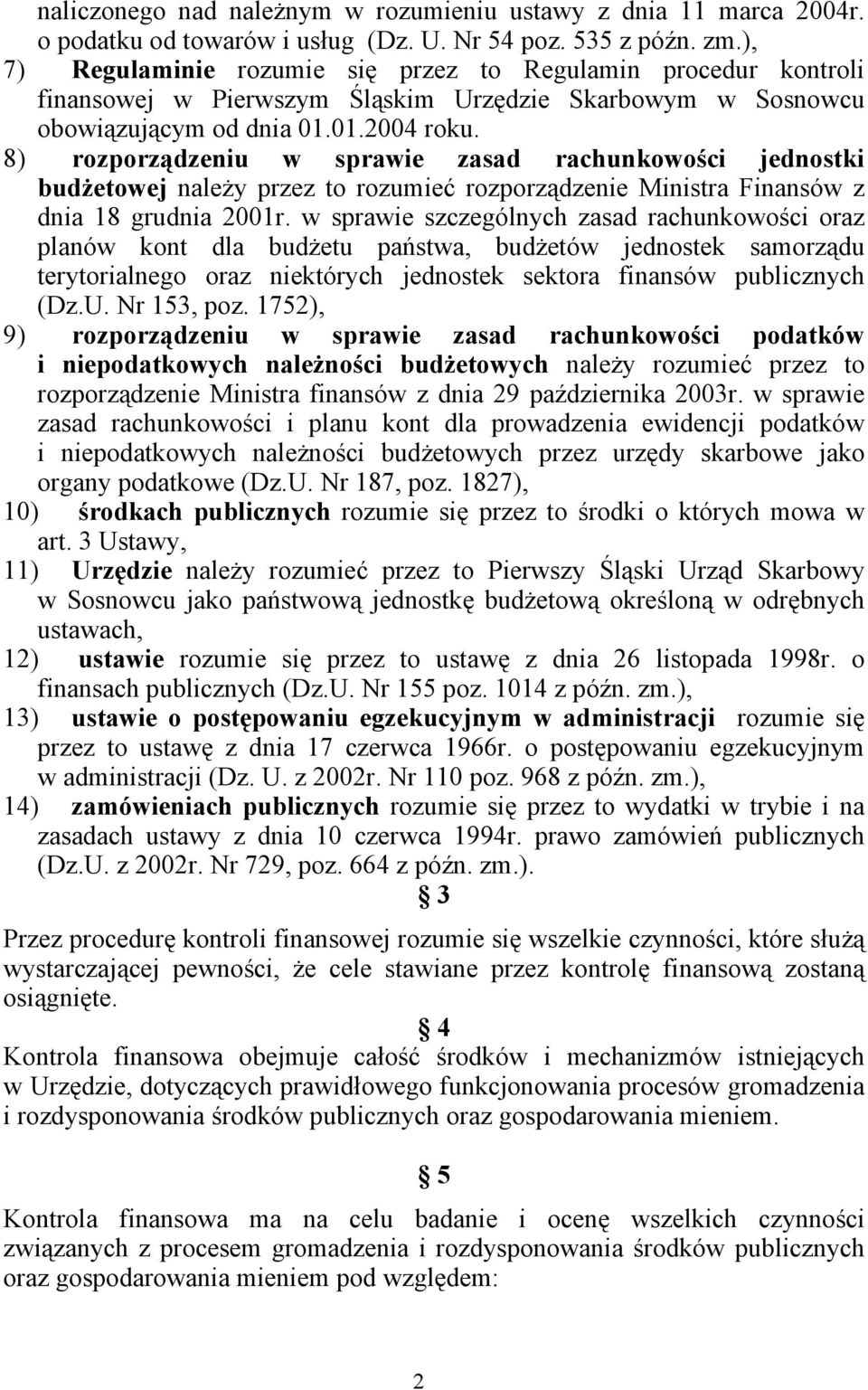 8) rozporządzeniu w sprawie zasad rachunkowości jednostki budżetowej należy przez to rozumieć rozporządzenie Ministra Finansów z dnia 18 grudnia 2001r.