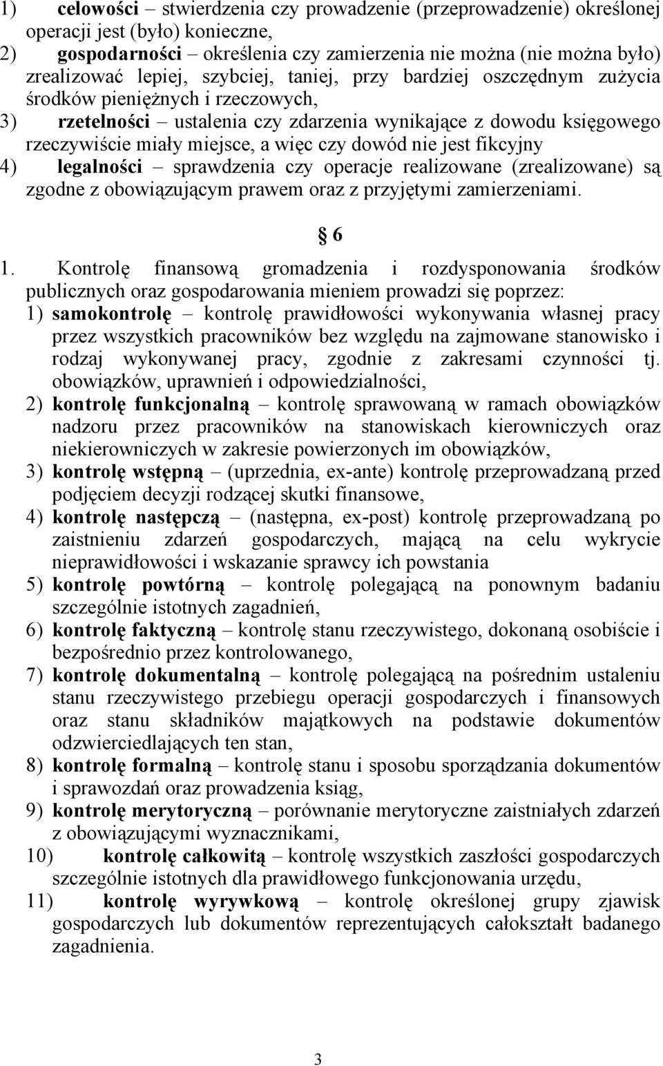 nie jest fikcyjny 4) legalności sprawdzenia czy operacje realizowane (zrealizowane) są zgodne z obowiązującym prawem oraz z przyjętymi zamierzeniami. 6 1.