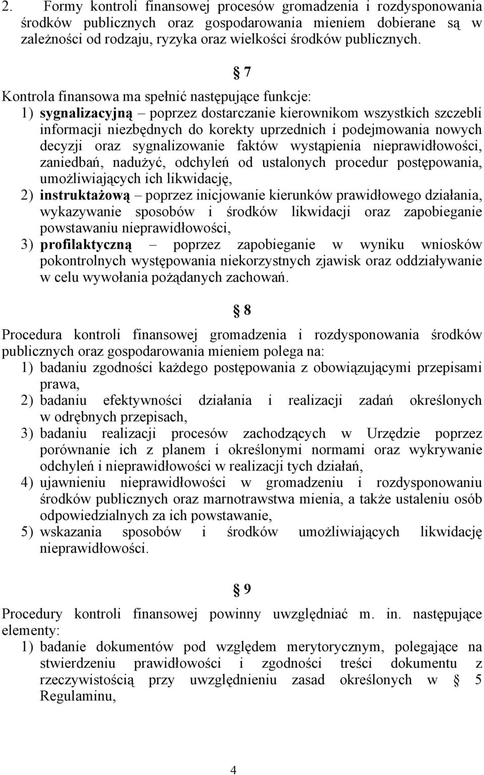 oraz sygnalizowanie faktów wystąpienia nieprawidłowości, zaniedbań, nadużyć, odchyleń od ustalonych procedur postępowania, umożliwiających ich likwidację, 2) instruktażową poprzez inicjowanie