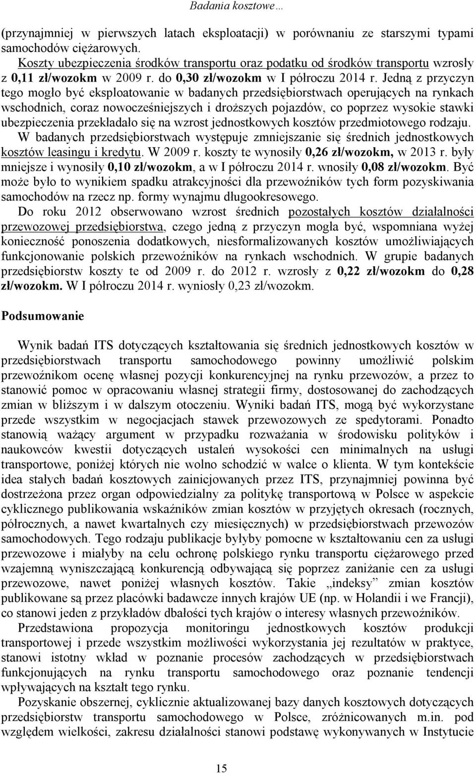 Jedną z przyczyn tego mogło być eksploatowanie w badanych przedsiębiorstwach operujących na rynkach wschodnich, coraz nowocześniejszych i droższych pojazdów, co poprzez wysokie stawki ubezpieczenia