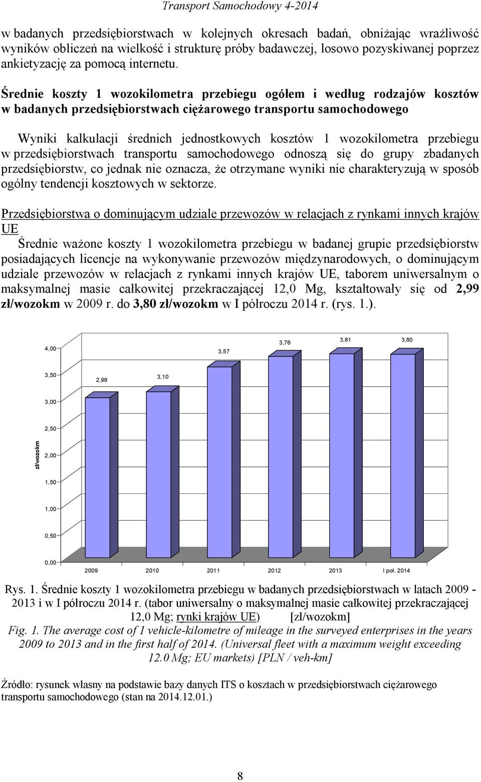 Średnie koszty 1 wozokilometra przebiegu ogółem i według rodzajów kosztów w badanych przedsiębiorstwach ciężarowego transportu samochodowego Wyniki kalkulacji średnich jednostkowych kosztów 1