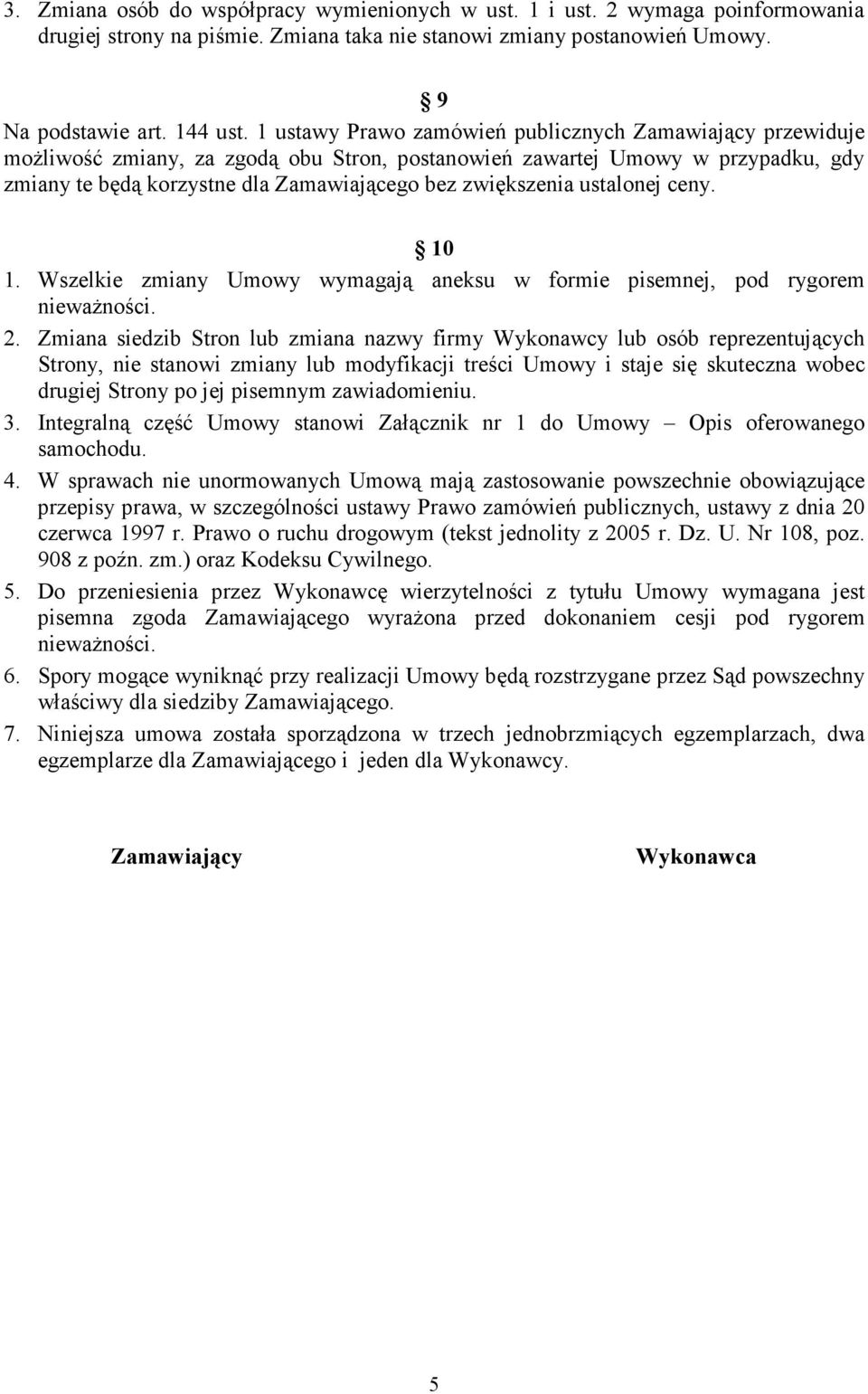 ustalonej ceny. 10 1. Wszelkie zmiany Umowy wymagają aneksu w formie pisemnej, pod rygorem niewaŝności. 2.