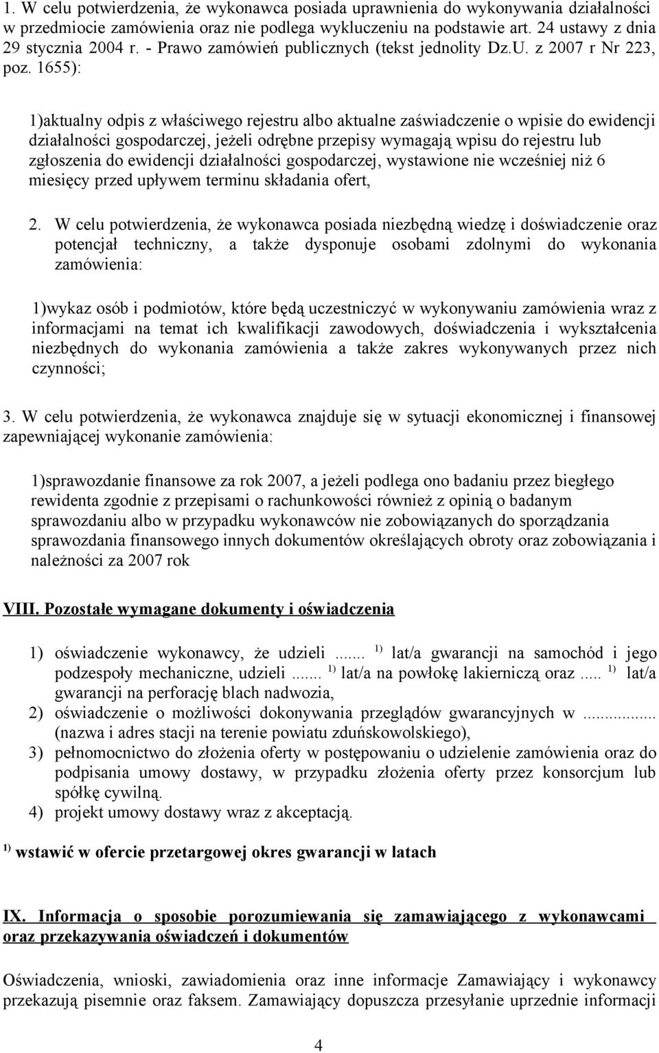 1655): 1)aktualny odpis z właściwego rejestru albo aktualne zaświadczenie o wpisie do ewidencji działalności gospodarczej, jeżeli odrębne przepisy wymagają wpisu do rejestru lub zgłoszenia do
