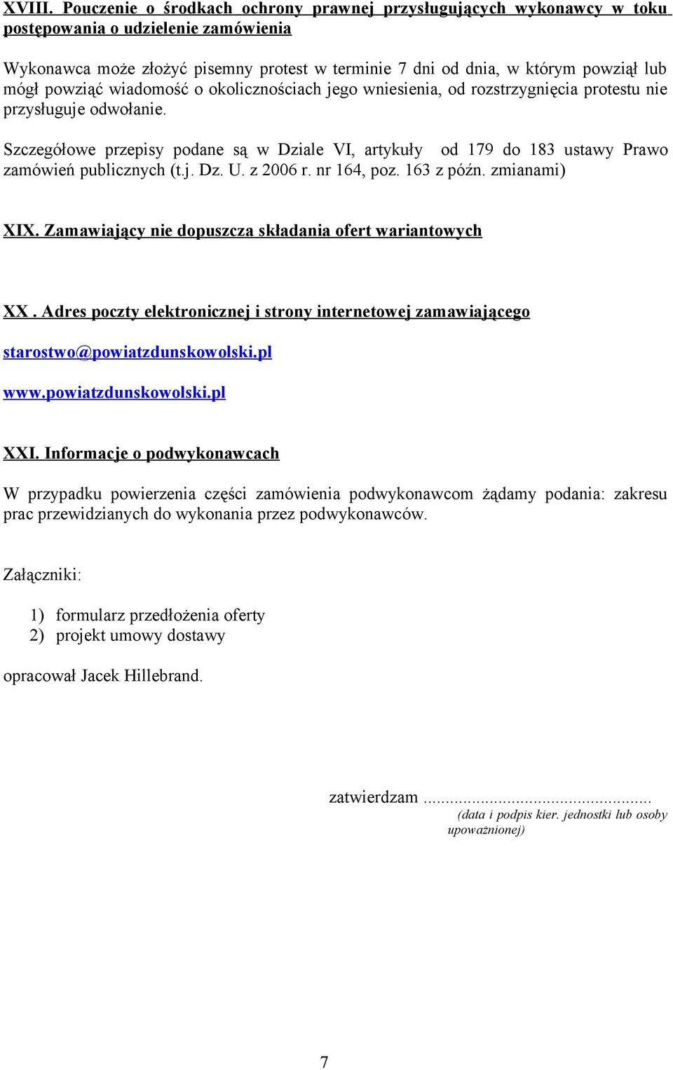 powziąć wiadomość o okolicznościach jego wniesienia, od rozstrzygnięcia protestu nie przysługuje odwołanie.