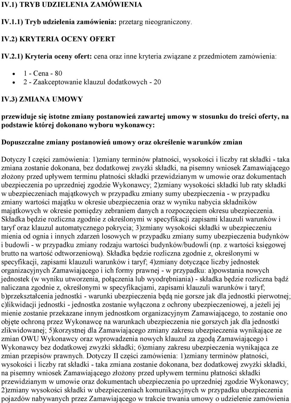 3) ZMIANA UMOWY przewiduje się istotne zmiany postanowień zawartej umowy w stosunku do treści oferty, na podstawie której dokonano wyboru wykonawcy: Dopuszczalne zmiany postanowień umowy oraz