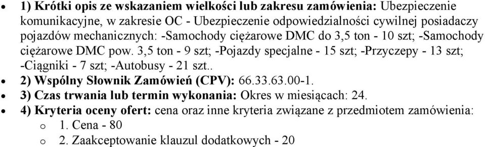 3,5 ton - 9 szt; -Pojazdy specjalne - 15 szt; -Przyczepy - 13 szt; -Ciągniki - 7 szt; -Autobusy - 21 szt.. 2) Wspólny Słownik Zamówień (CPV): 66.33.63.00-1.