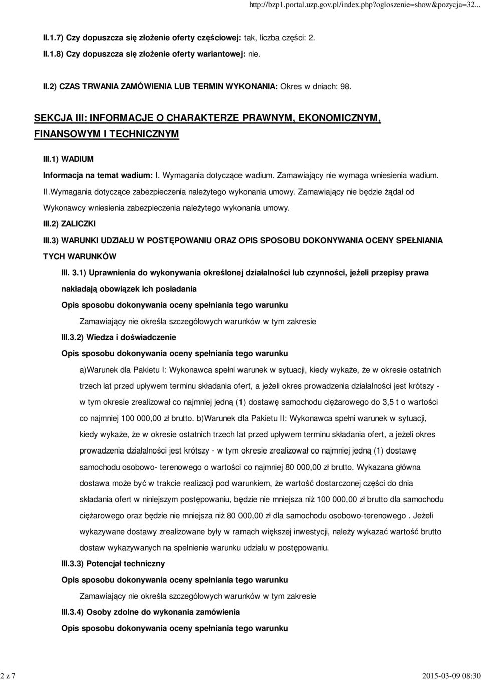 II.Wymagania dotyczące zabezpieczenia należytego wykonania umowy. Zamawiający nie będzie żądał od Wykonawcy wniesienia zabezpieczenia należytego wykonania umowy. III.2) ZALICZKI III.