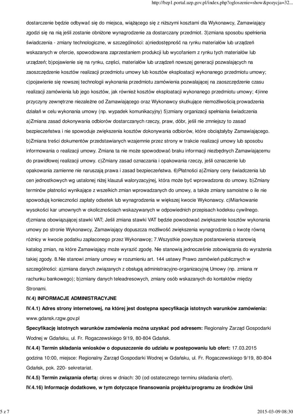 3)zmiana sposobu spełnienia świadczenia - zmiany technologiczne, w szczególności: a)niedostępność na rynku materiałów lub urządzeń wskazanych w ofercie, spowodowana zaprzestaniem produkcji lub