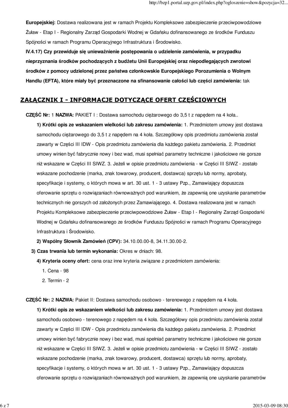 17) Czy przewiduje się unieważnienie postępowania o udzielenie zamówienia, w przypadku nieprzyznania środków pochodzących z budżetu Unii Europejskiej oraz niepodlegających zwrotowi środków z pomocy