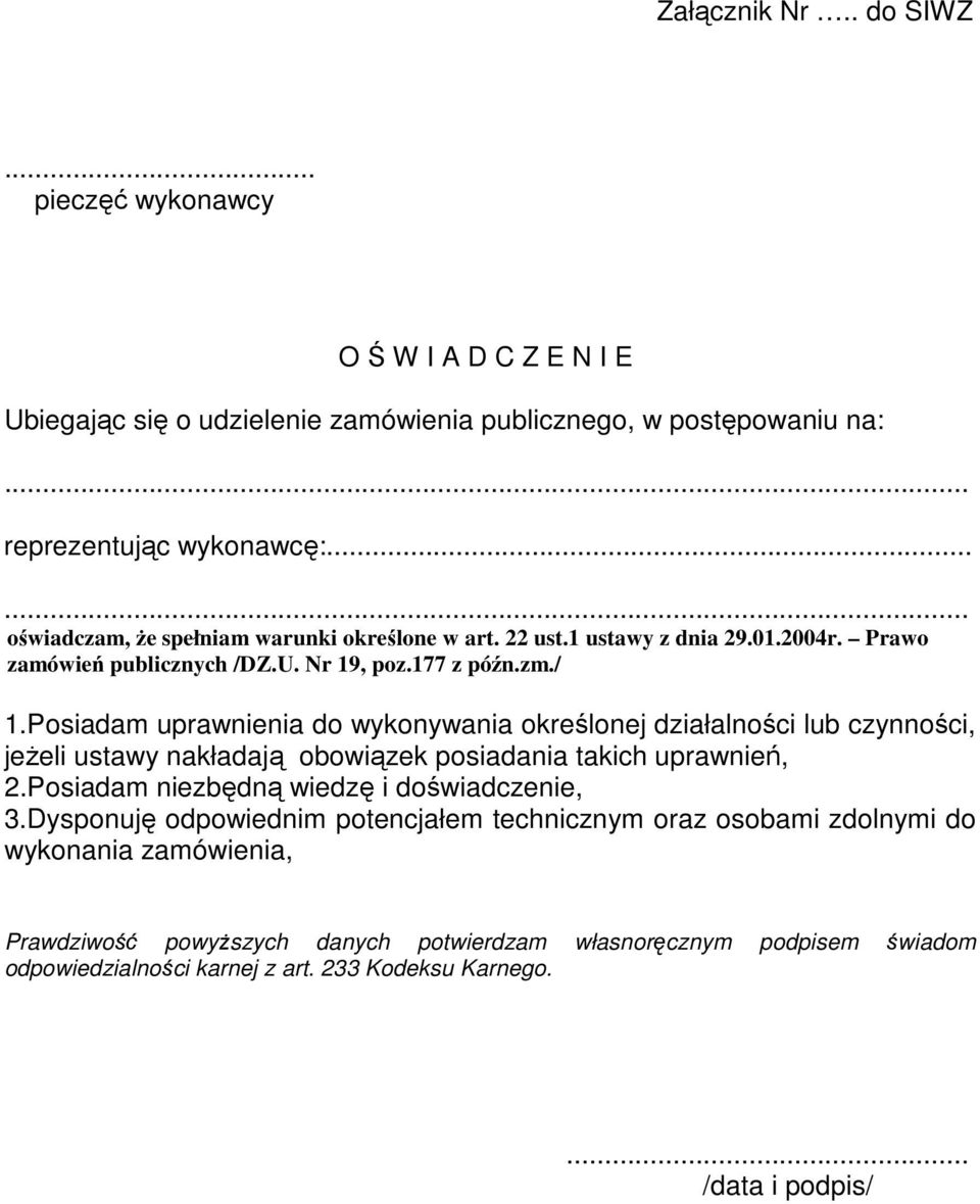 Posiadam uprawnienia do wykonywania określonej działalności lub czynności, jeżeli ustawy nakładają obowiązek posiadania takich uprawnień, 2.Posiadam niezbędną wiedzę i doświadczenie, 3.