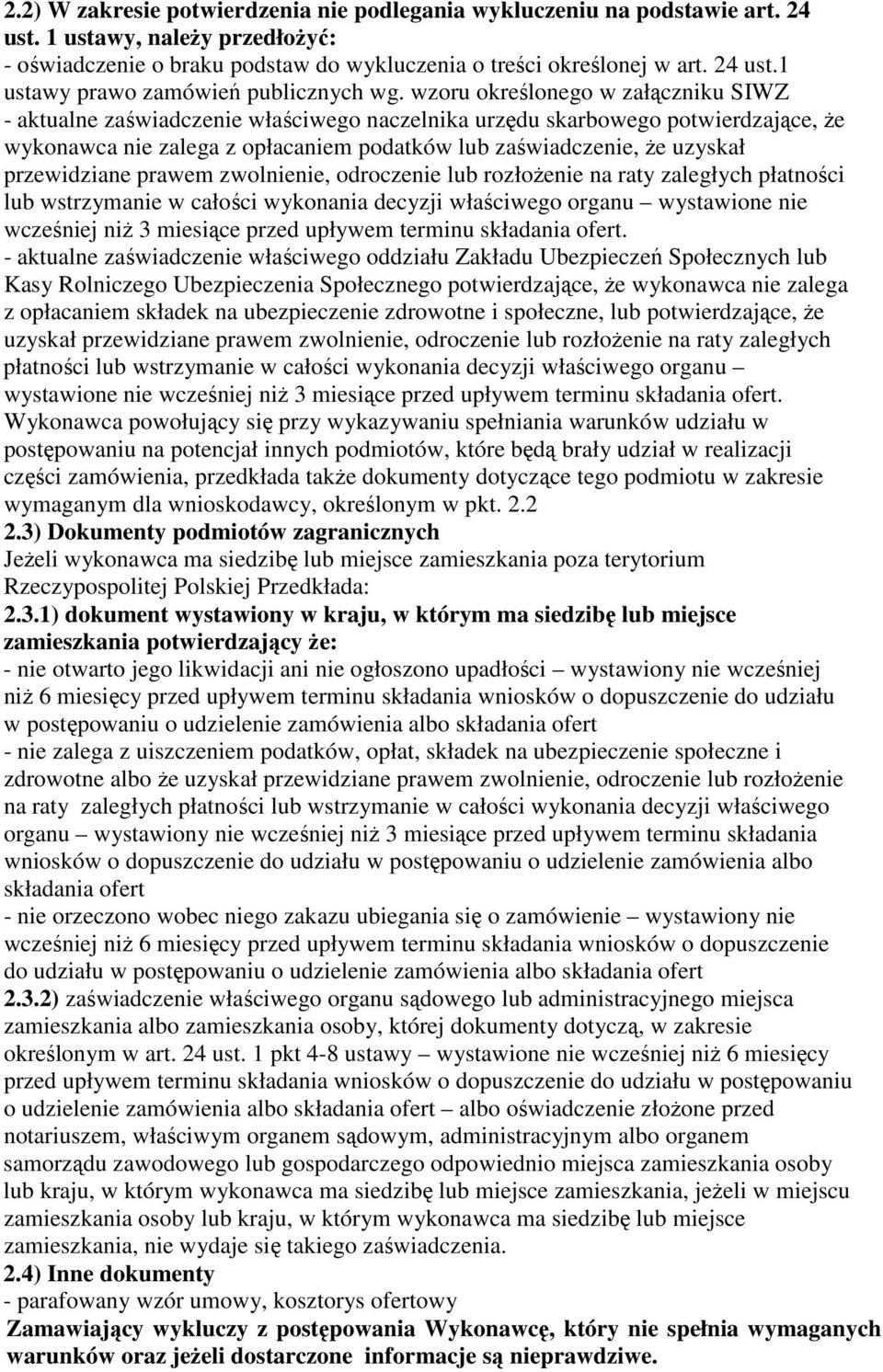 przewidziane prawem zwolnienie, odroczenie lub rozłożenie na raty zaległych płatności lub wstrzymanie w całości wykonania decyzji właściwego organu wystawione nie wcześniej niż 3 miesiące przed