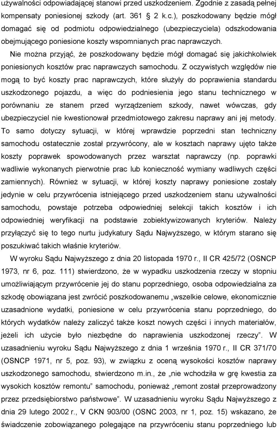 Z oczywistych względów nie mogą to być koszty prac naprawczych, które służyły do poprawienia standardu uszkodzonego pojazdu, a więc do podniesienia jego stanu technicznego w porównaniu ze stanem