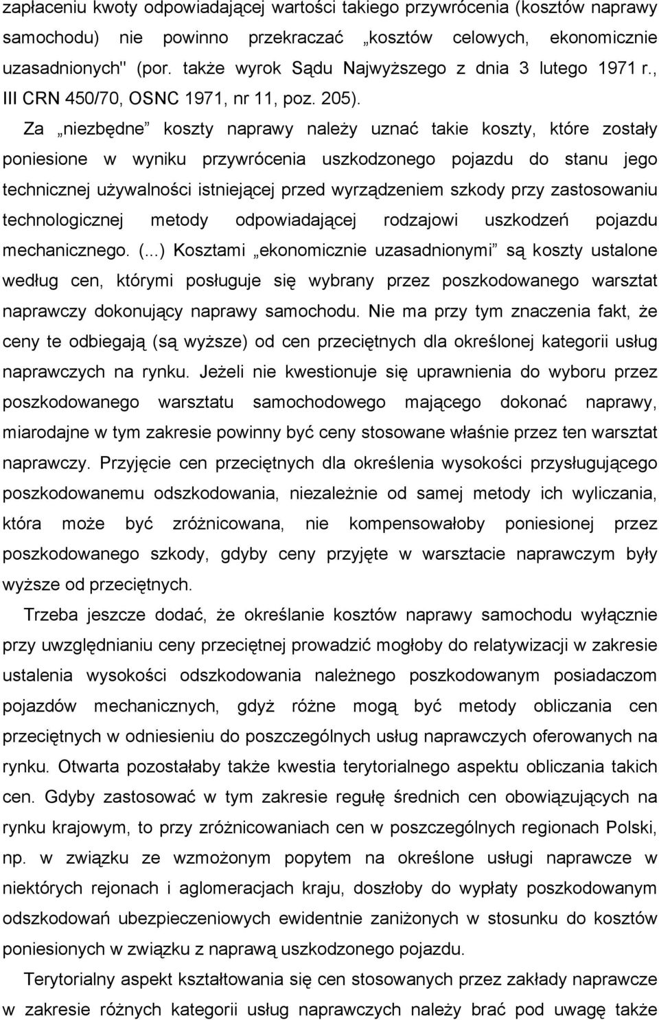 Za niezbędne koszty naprawy należy uznać takie koszty, które zostały poniesione w wyniku przywrócenia uszkodzonego pojazdu do stanu jego technicznej używalności istniejącej przed wyrządzeniem szkody