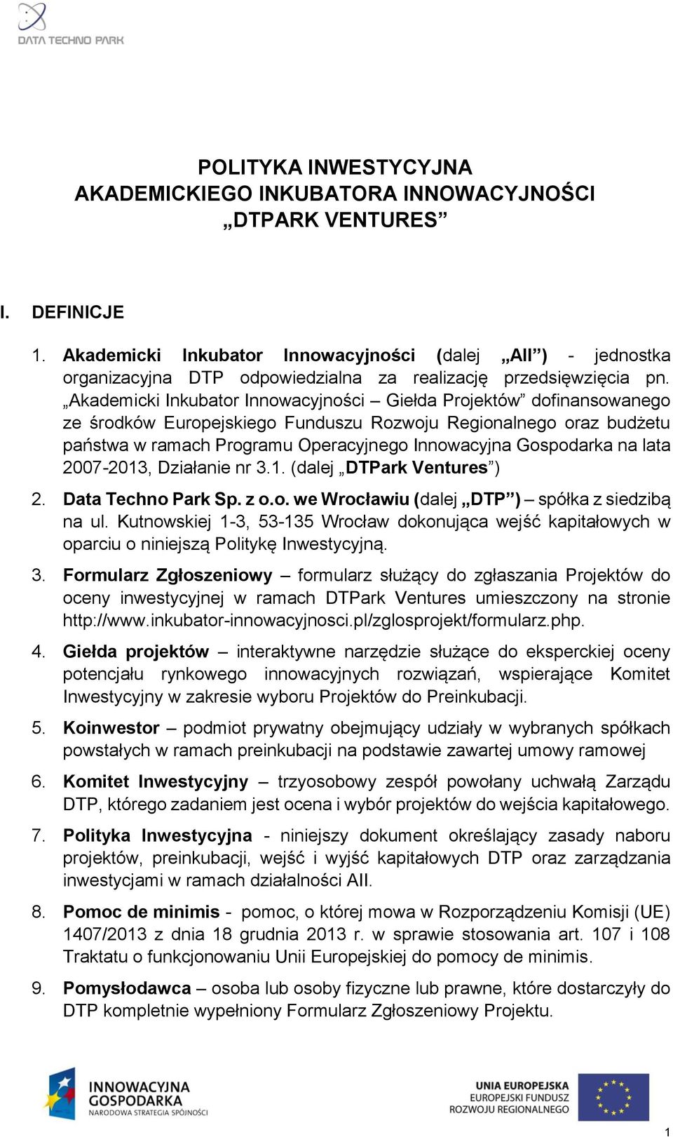 Akademicki Inkubator Innowacyjności Giełda Projektów dofinansowanego ze środków Europejskiego Funduszu Rozwoju Regionalnego oraz budżetu państwa w ramach Programu Operacyjnego Innowacyjna Gospodarka