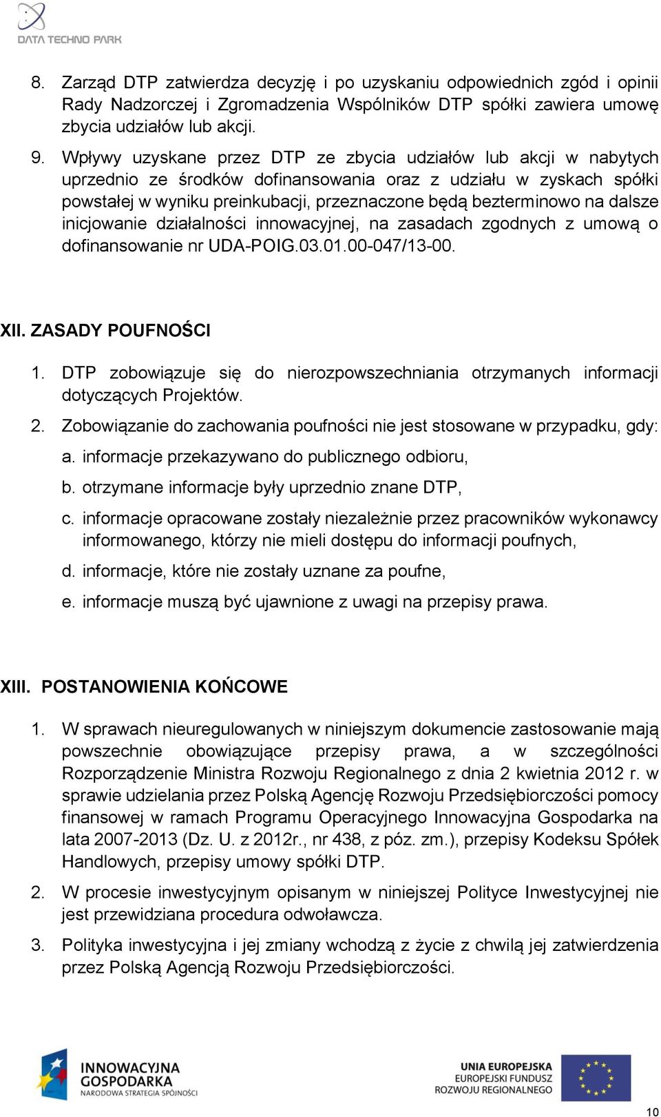 na dalsze inicjowanie działalności innowacyjnej, na zasadach zgodnych z umową o dofinansowanie nr UDA-POIG.03.01.00-047/13-00. XII. ZASADY POUFNOŚCI 1.