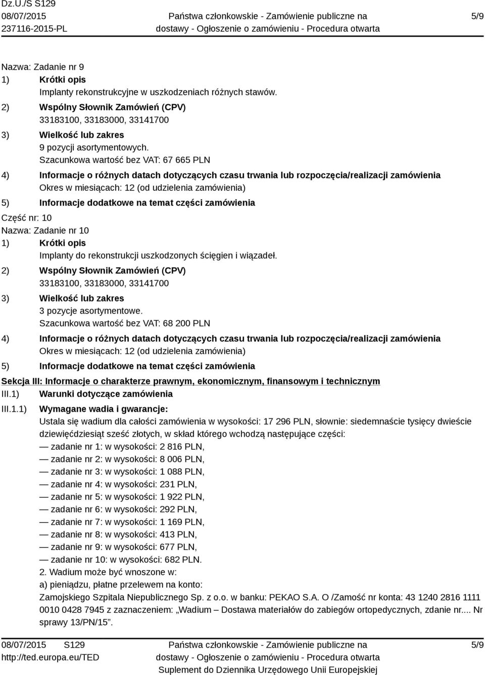 Szacunkowa wartość bez VAT: 68 200 PLN Sekcja III: Informacje o charakterze prawnym, ekonomicznym, finansowym i technicznym III.1)