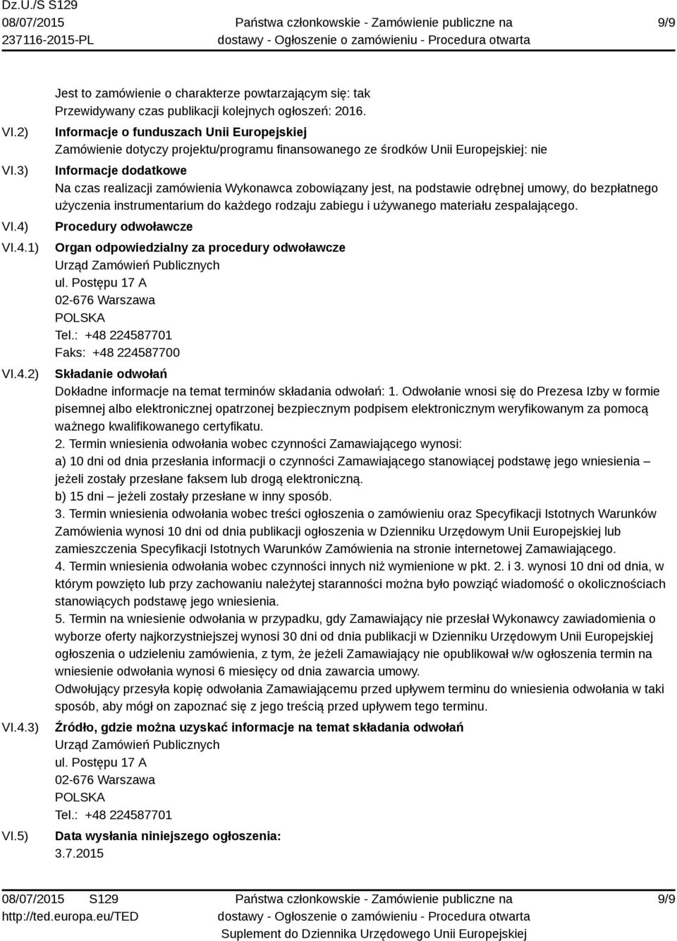 jest, na podstawie odrębnej umowy, do bezpłatnego użyczenia instrumentarium do każdego rodzaju zabiegu i używanego materiału zespalającego.