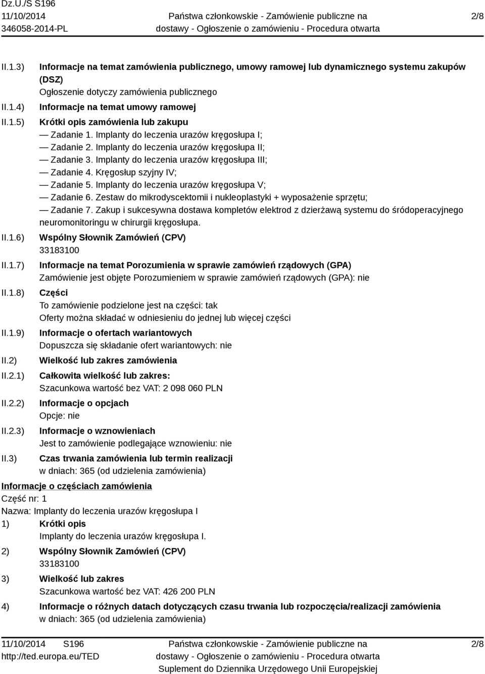 3) Informacje na temat zamówienia publicznego, umowy ramowej lub dynamicznego systemu zakupów (DSZ) Ogłoszenie dotyczy zamówienia publicznego Informacje na temat umowy ramowej Krótki opis zamówienia