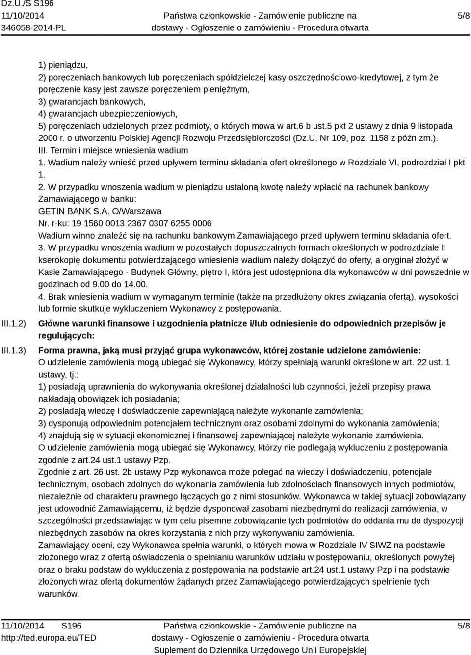 3) 1) pieniądzu, 2) poręczeniach bankowych lub poręczeniach spółdzielczej kasy oszczędnościowo-kredytowej, z tym że poręczenie kasy jest zawsze poręczeniem pieniężnym, 3) gwarancjach bankowych, 4)