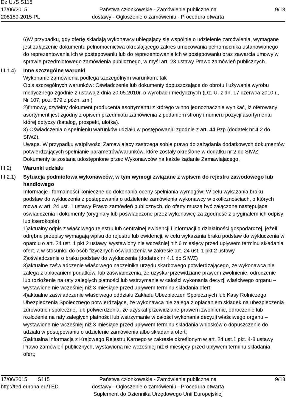 1) 6)W przypadku, gdy ofertę składają wykonawcy ubiegający się wspólnie o udzielenie zamówienia, wymagane jest załączenie dokumentu pełnomocnictwa określającego zakres umocowania pełnomocnika