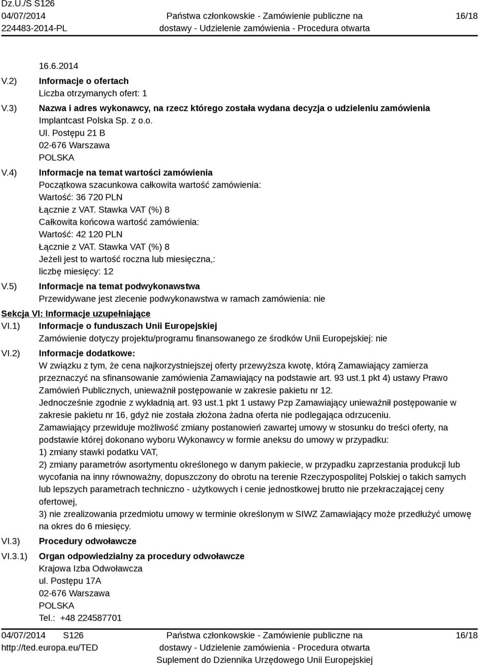 VI.3.1) Informacje dodatkowe: W związku z tym, że cena najkorzystniejszej oferty przewyższa kwotę, którą Zamawiający zamierza przeznaczyć na sfinansowanie zamówienia Zamawiający na podstawie art.