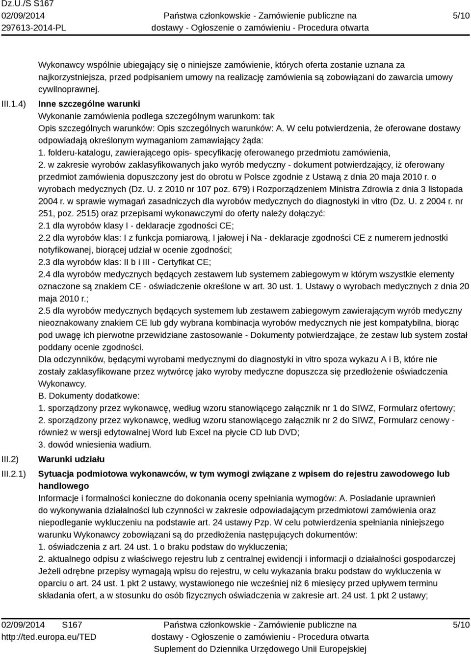 1) Wykonawcy wspólnie ubiegający się o niniejsze zamówienie, których oferta zostanie uznana za najkorzystniejsza, przed podpisaniem umowy na realizację zamówienia są zobowiązani do zawarcia umowy