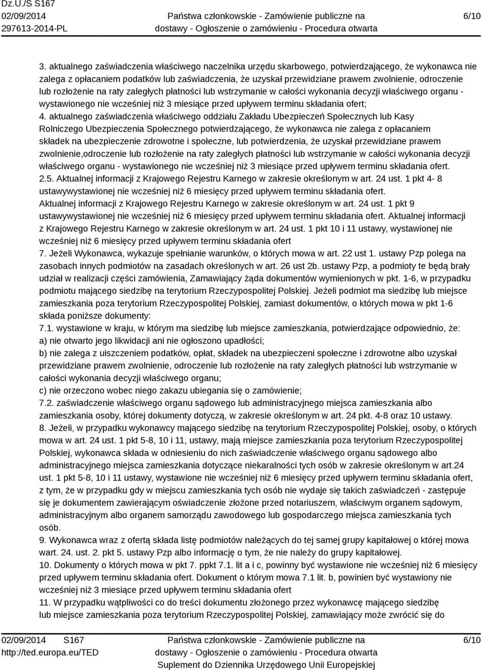 odroczenie lub rozłożenie na raty zaległych płatności lub wstrzymanie w całości wykonania decyzji właściwego organu - wystawionego nie wcześniej niż 3 miesiące przed upływem terminu składania ofert;