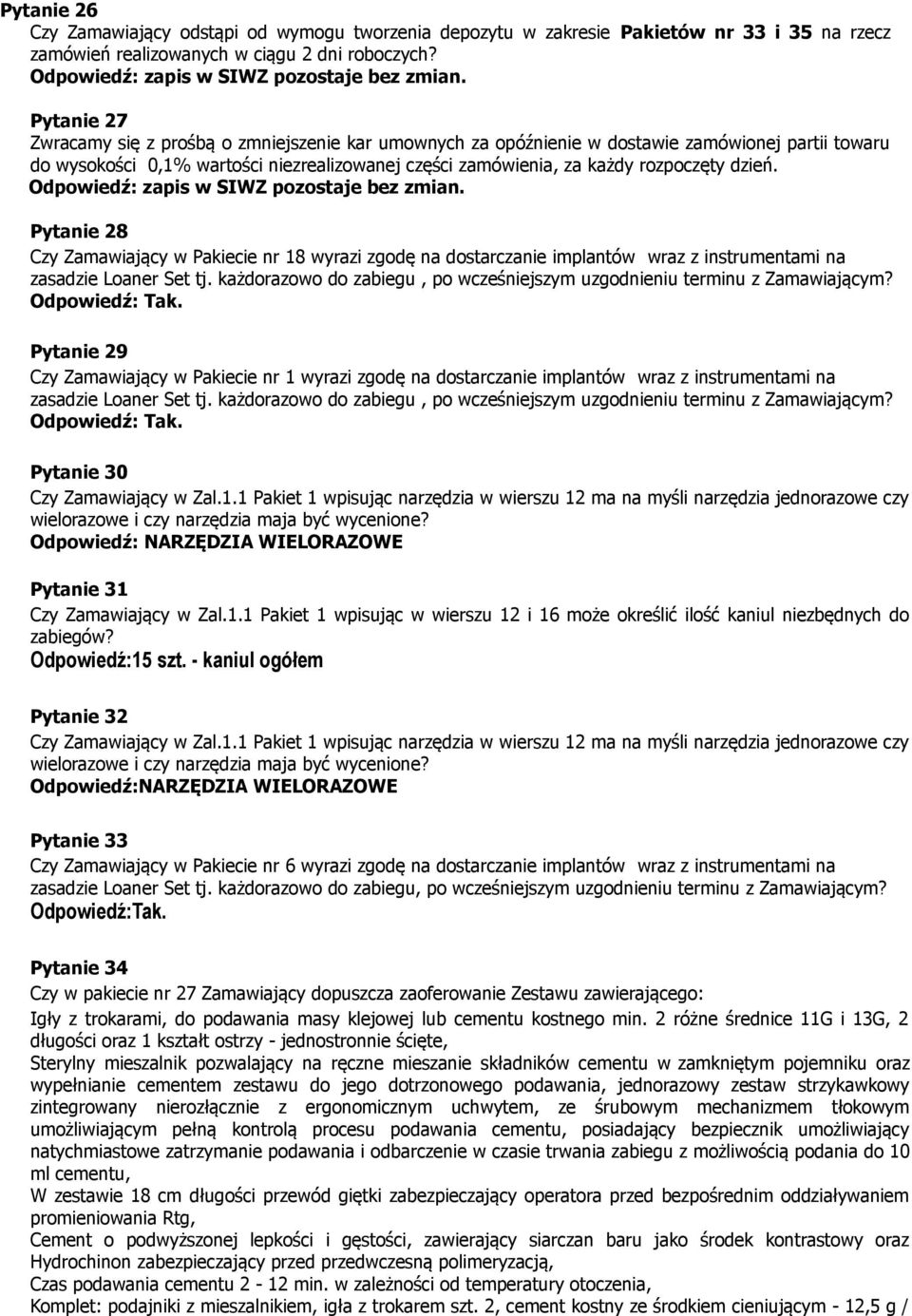 Pytanie 28 Czy Zamawiający w Pakiecie nr 18 wyrazi zgodę na dostarczanie implantów wraz z instrumentami na zasadzie Loaner Set tj.