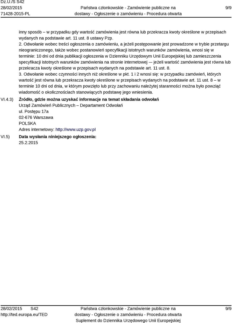 się w terminie: 10 dni od dnia publikacji ogłoszenia w Dzienniku Urzędowym Unii Europejskiej lub zamieszczenia specyfikacji istotnych warunków zamówienia na stronie internetowej - jeżeli wartość