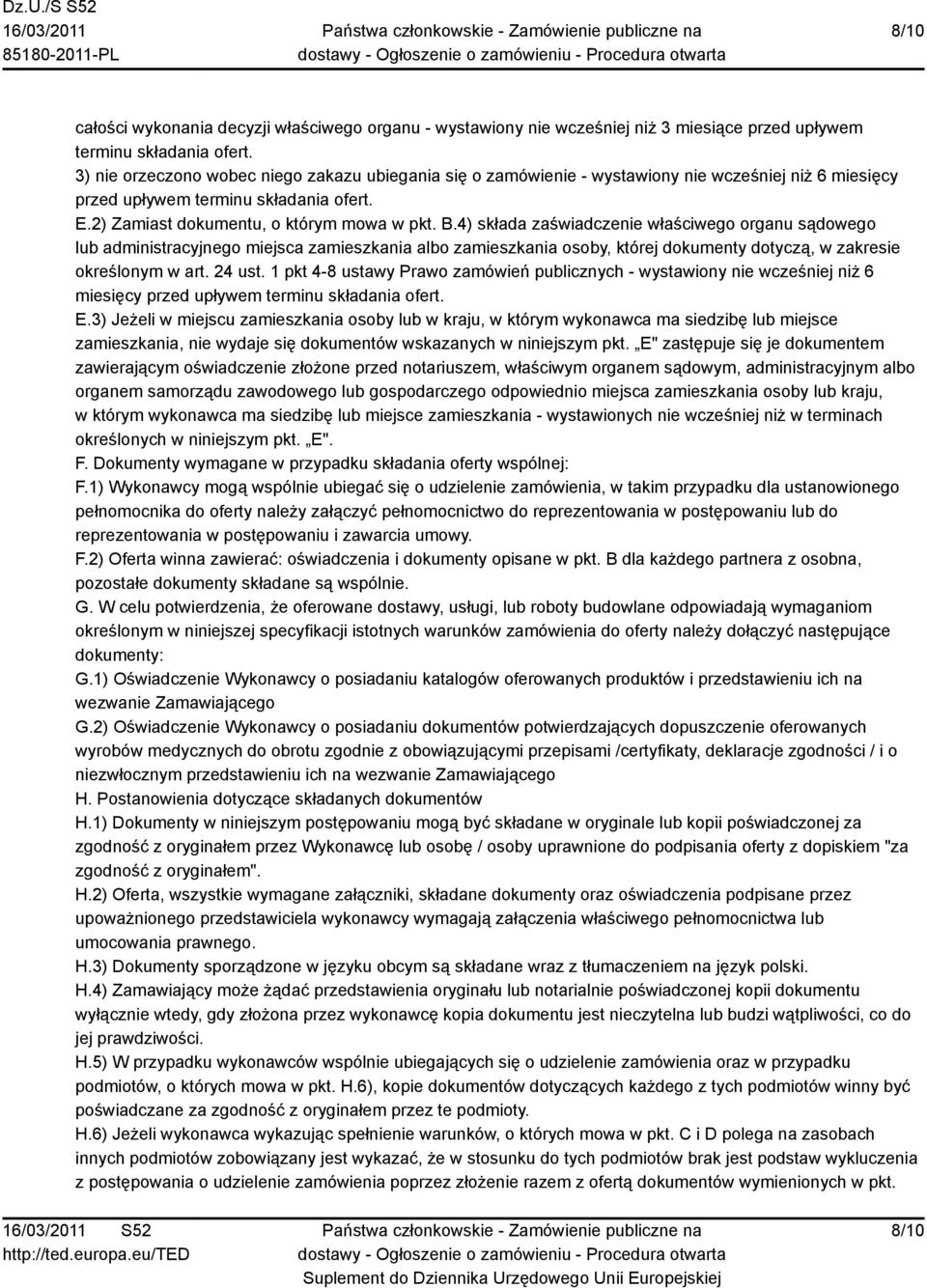 4) składa zaświadczenie właściwego organu sądowego lub administracyjnego miejsca zamieszkania albo zamieszkania osoby, której dokumenty dotyczą, w zakresie określonym w art. 24 ust.