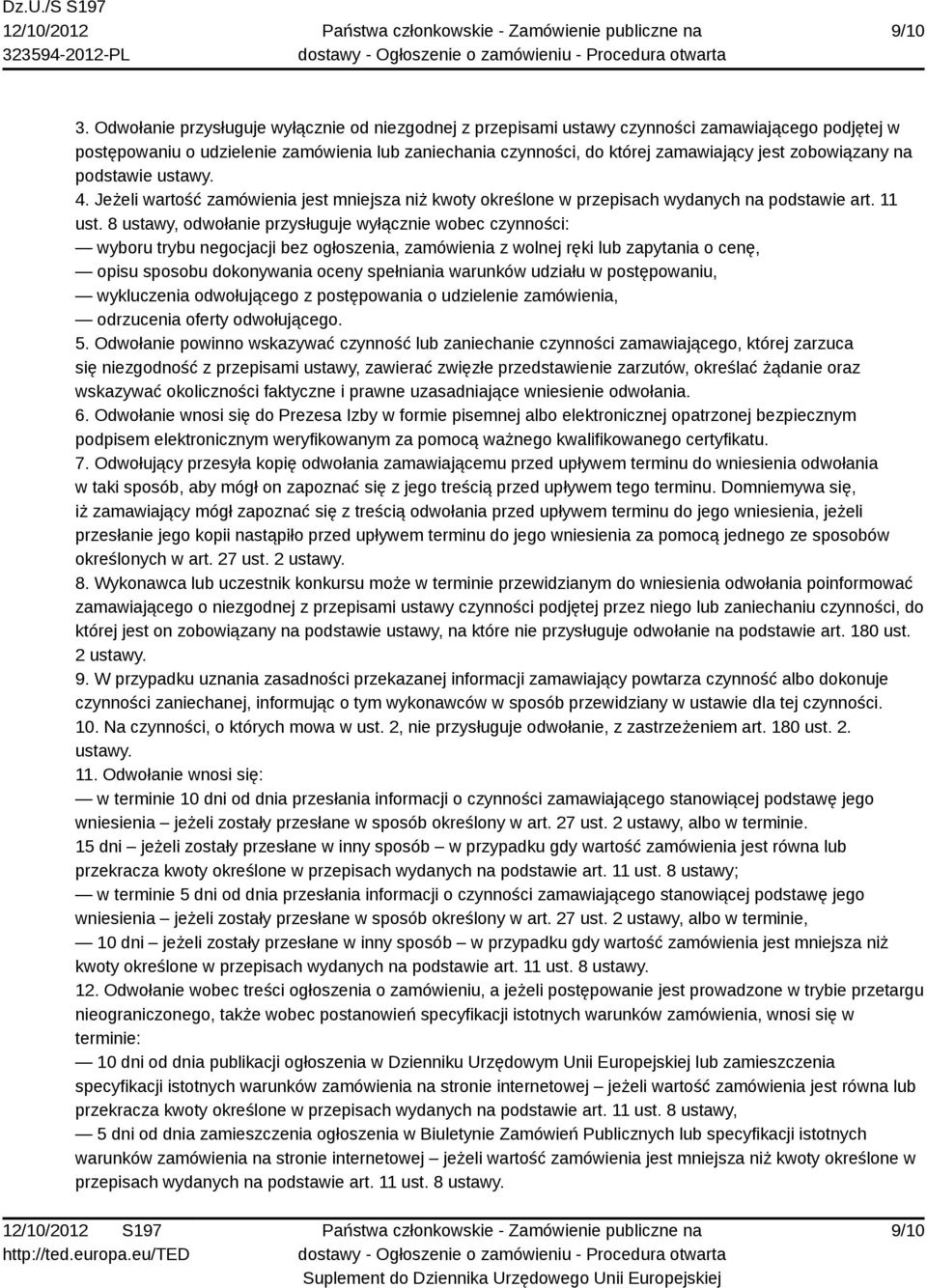 zobowiązany na podstawie ustawy. 4. Jeżeli wartość zamówienia jest mniejsza niż kwoty określone w przepisach wydanych na podstawie art. 11 ust.