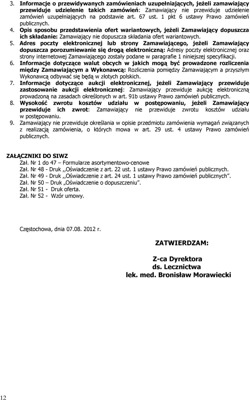 Opis sposobu przedstawienia ofert wariantowych, jeżeli Zamawiający dopuszcza ich składanie: Zamawiający nie dopuszcza składania ofert wariantowych. 5.