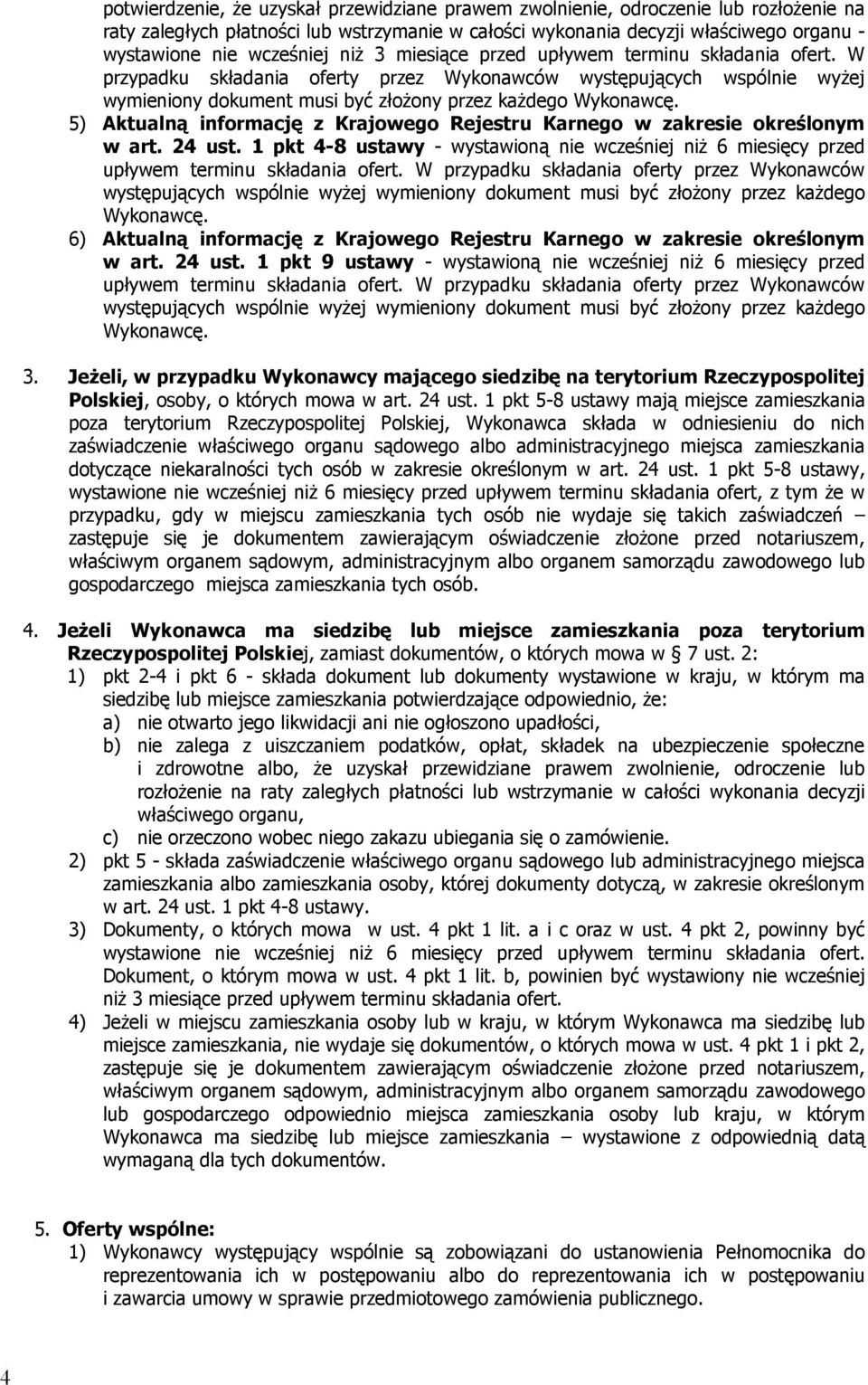 5) Aktualną informację z Krajowego Rejestru Karnego w zakresie określonym w art. 24 ust. 1 pkt 4-8 ustawy - wystawioną nie wcześniej niż 6 miesięcy przed upływem terminu składania ofert.