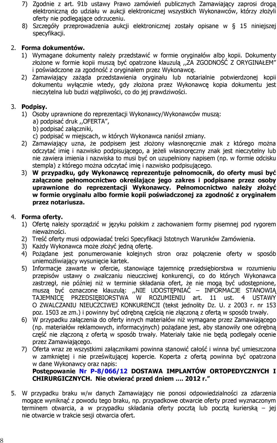 8) Szczegóły przeprowadzenia aukcji elektronicznej zostały opisane w 15 niniejszej specyfikacji. 2. Forma dokumentów. 1) Wymagane dokumenty należy przedstawić w formie oryginałów albo kopii.