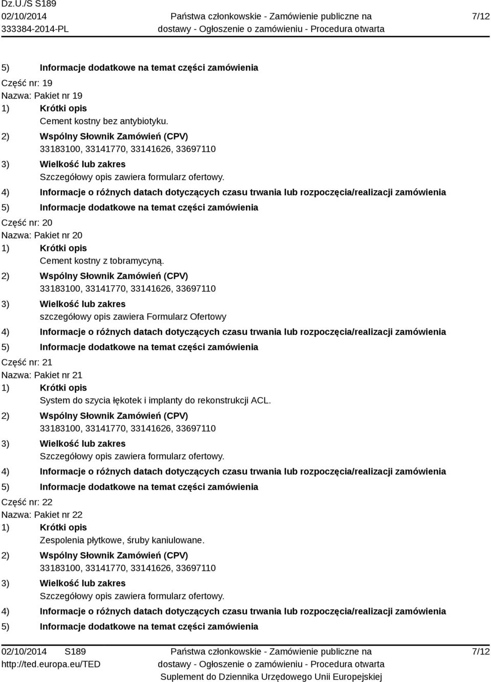 szczegółowy opis zawiera Formularz Ofertowy Część nr: 21 Nazwa: Pakiet nr 21 System