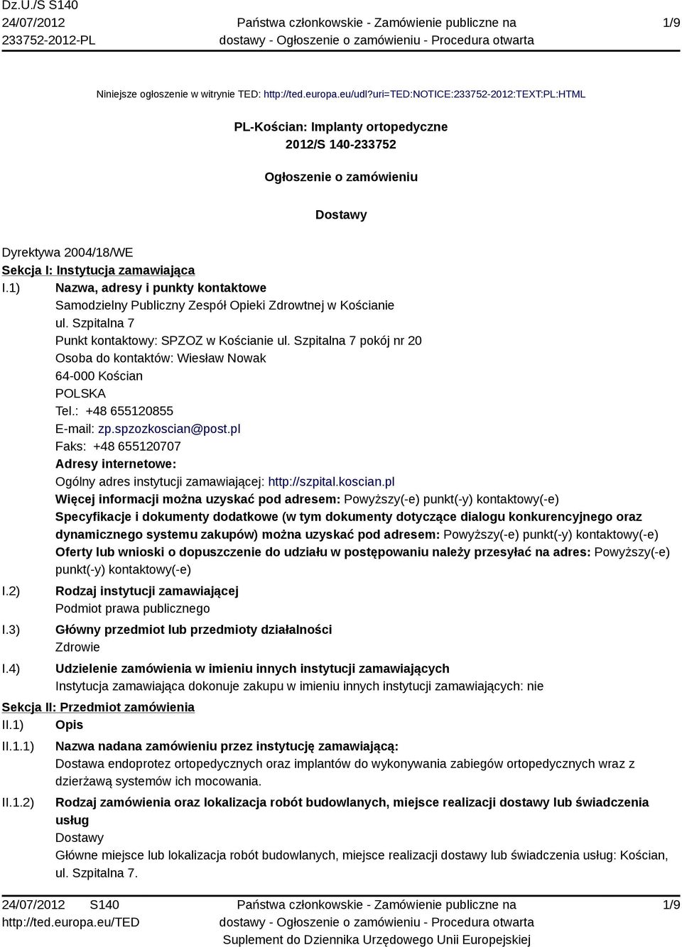 1) Nazwa, adresy i punkty kontaktowe Samodzielny Publiczny Zespół Opieki Zdrowtnej w Kościanie ul. Szpitalna 7 Punkt kontaktowy: SPZOZ w Kościanie ul.