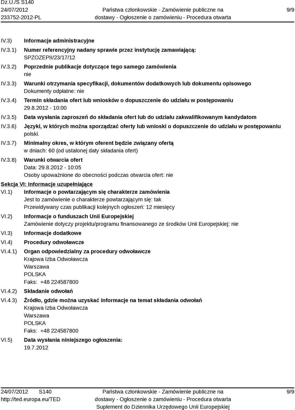 dotyczące tego samego zamówienia nie Warunki otrzymania specyfikacji, dokumentów dodatkowych lub dokumentu opisowego Dokumenty odpłatne: nie Termin składania ofert lub wniosków o dopuszczenie do