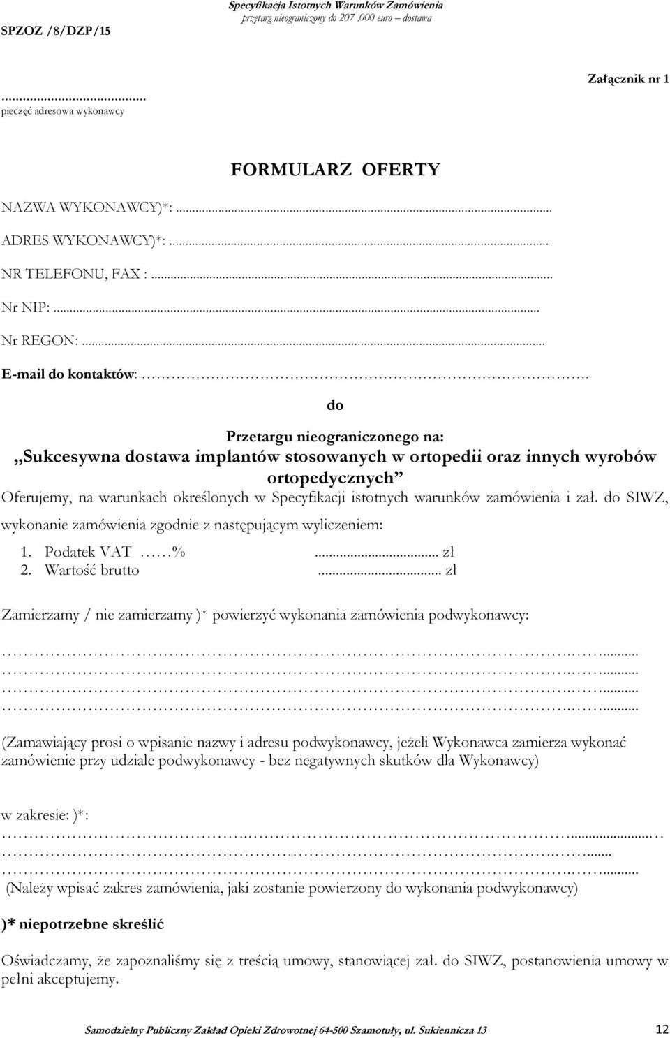 zamówienia i zał. do SIWZ, wykonanie zamówienia zgodnie z następującym wyliczeniem: 1. Podatek VAT %... zł 2. Wartość brutto.