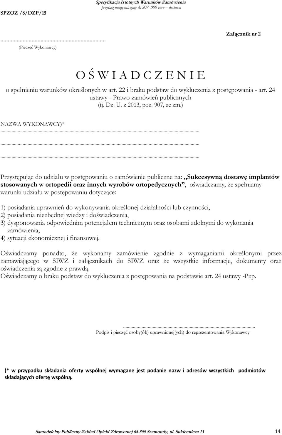 ........ Przystępując do udziału w postępowaniu o zamówienie publiczne na: Sukcesywną dostawę implantów stosowanych w ortopedii oraz innych wyrobów ortopedycznych, oświadczamy, że spełniamy warunki