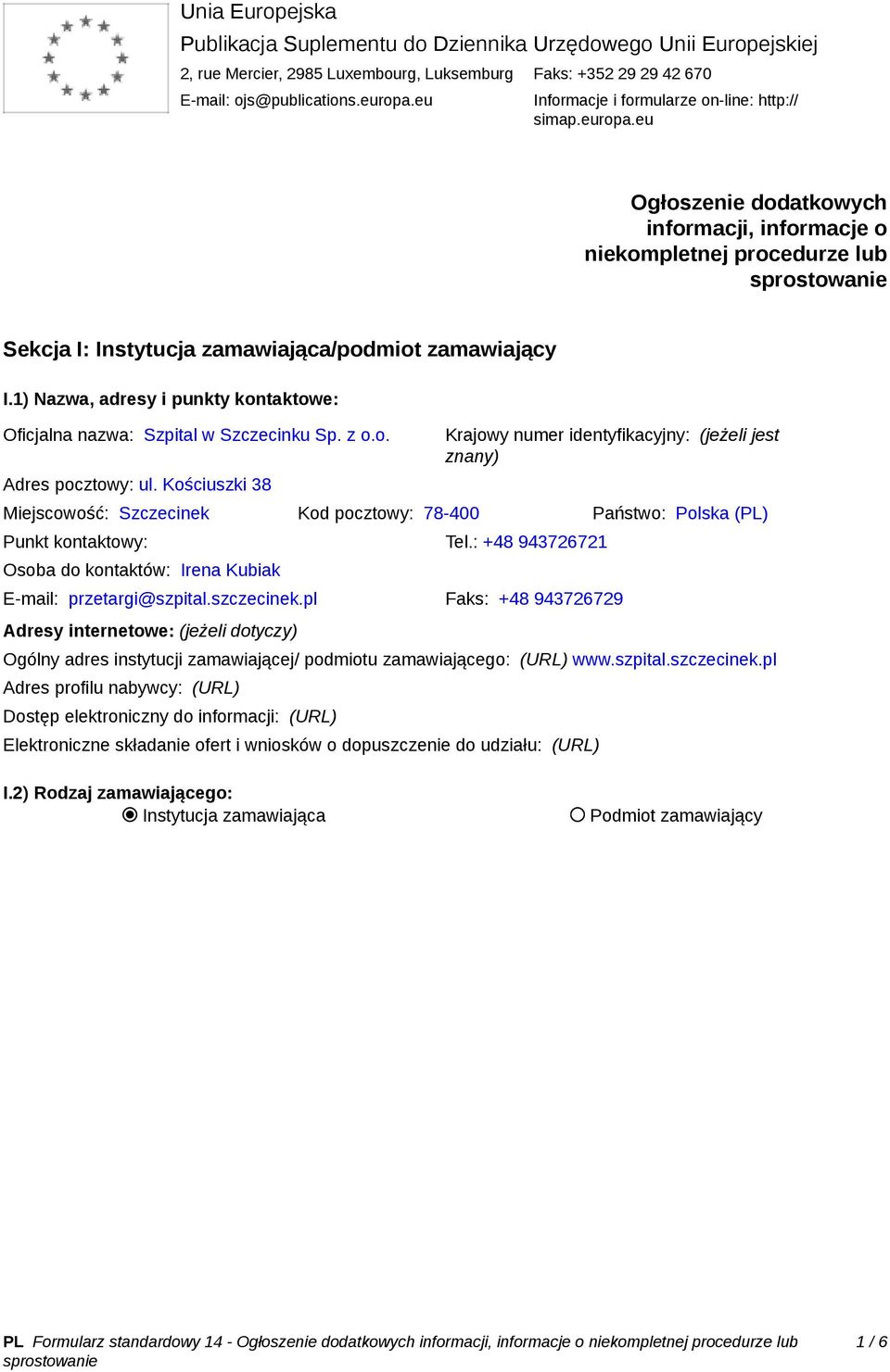 1) Nazwa, adresy i punkty kontaktowe: Oficjalna nazwa: Szpital w Szczecinku Sp. z o.o. Adres pocztowy: ul.