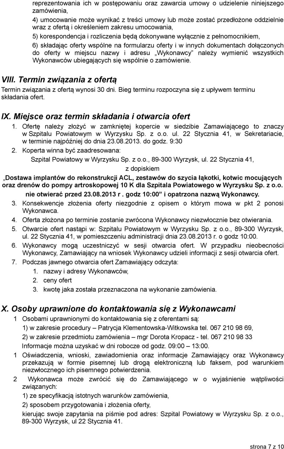 oferty w miejscu nazwy i adresu Wykonawcy należy wymienić wszystkich Wykonawców ubiegających się wspólnie o zamówienie. VIII. Termin związania z ofertą Termin związania z ofertą wynosi 30 dni.