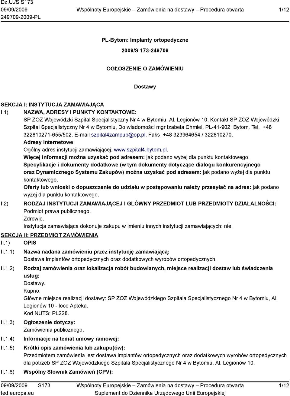 Legionów 10, Kontakt SP ZOZ Wojewódzki Szpital Specjalistyczny Nr 4 w Bytomiu, Do wiadomości mgr Izabela Chmiel, PL-41-902 Bytom. Tel. +48 322810271-655/502. E-mail szpital4zampub@op.pl.