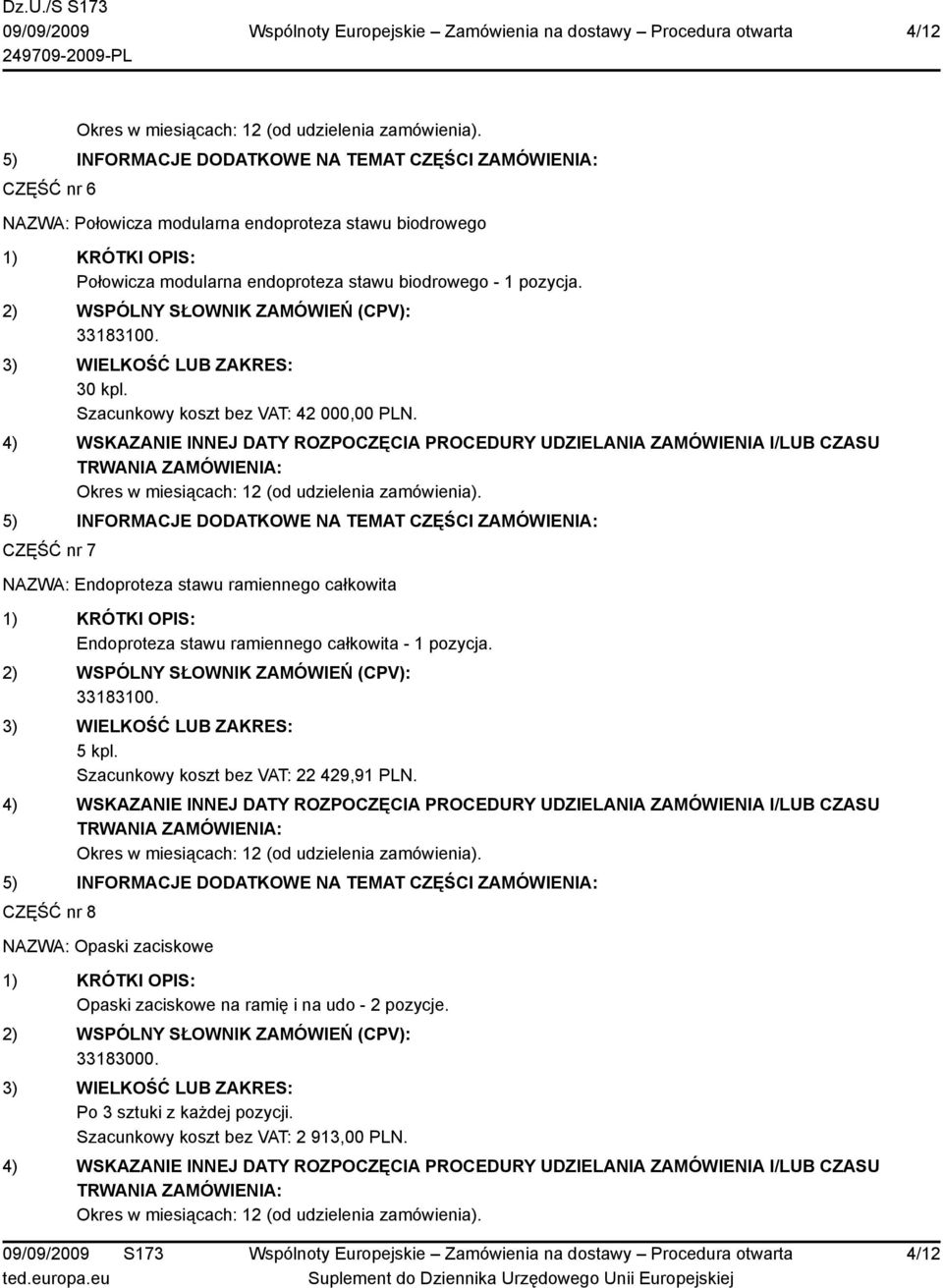 CZĘŚĆ nr 7 NAZWA: Endoproteza stawu ramiennego całkowita Endoproteza stawu ramiennego całkowita - 1 pozycja. 5 kpl.