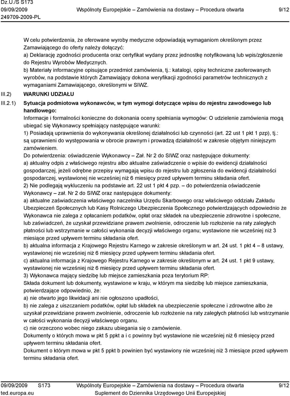 : katalogi, opisy techniczne zaoferowanych wyrobów, na podstawie których Zamawiający dokona weryfikacji zgodności parametrów technicznych z wymaganiami Zamawiającego, określonymi w SIWZ.