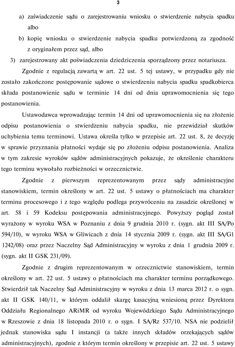 5 tej ustawy, w przypadku gdy nie zostało zakończone postępowanie sądowe o stwierdzeniu nabycia spadku spadkobierca składa postanowienie sądu w terminie 14 dni od dnia uprawomocnienia się tego