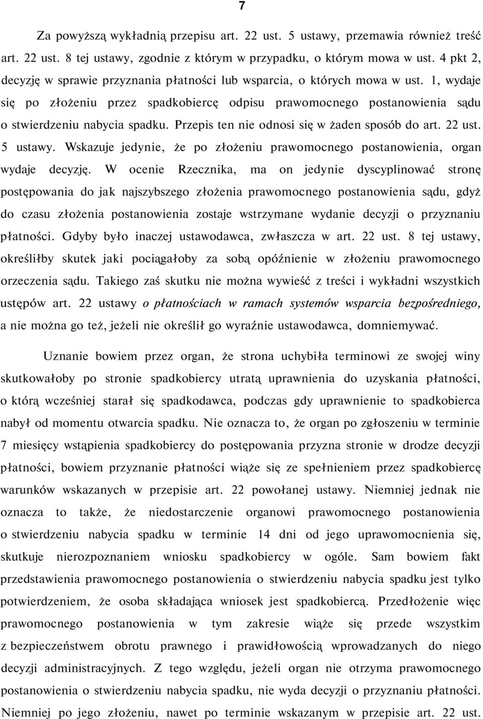 Przepis ten nie odnosi się w żaden sposób do art. 22 ust. 5 ustawy. Wskazuje jedynie, że po złożeniu prawomocnego postanowienia, organ wydaje decyzję.