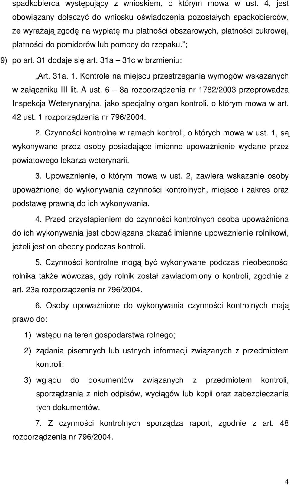 ; 9) po art. 31 dodaje się art. 31a 31c w brzmieniu: Art. 31a. 1. Kontrole na miejscu przestrzegania wymogów wskazanych w załączniku III lit. A ust.