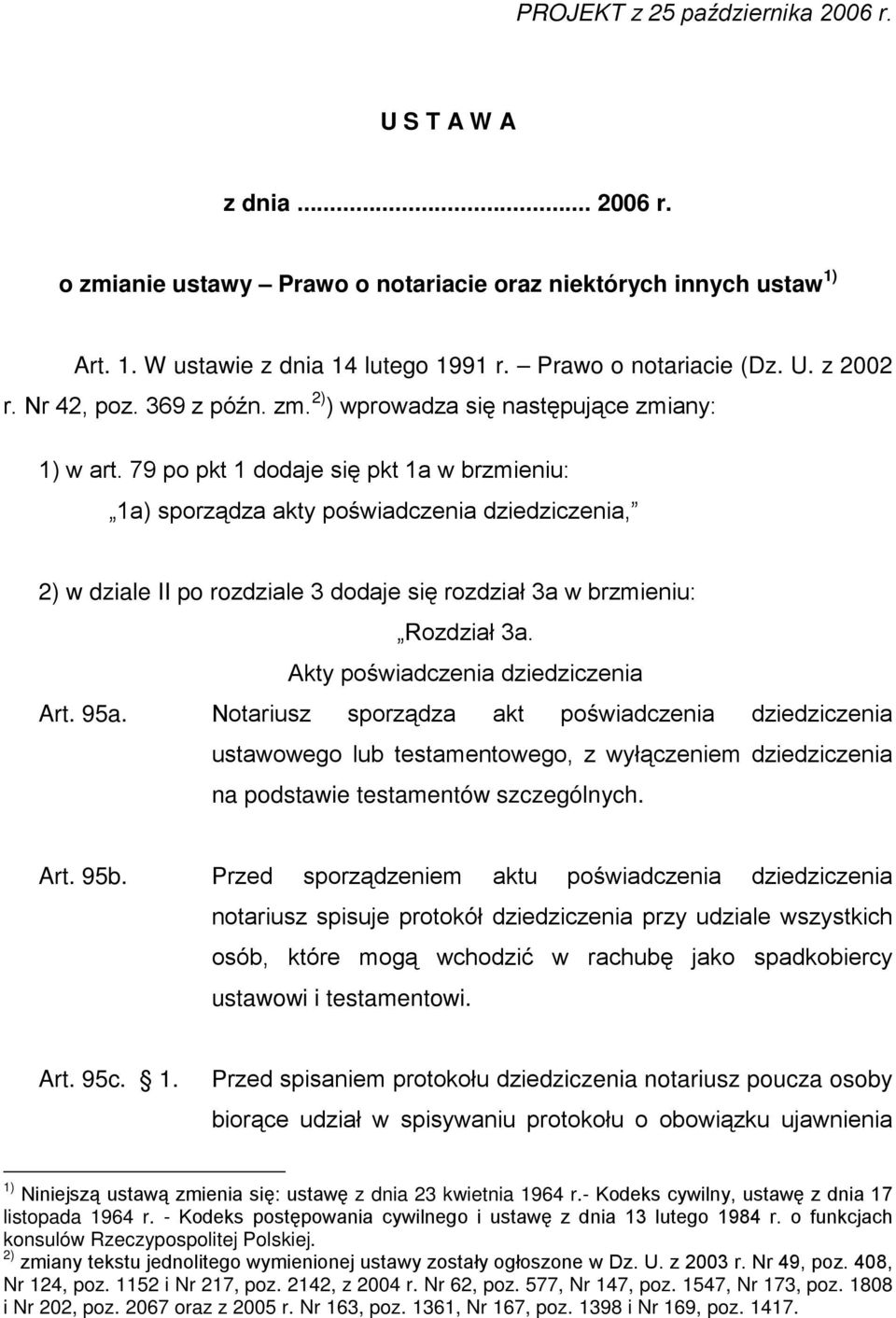 79 po pkt 1 dodaje się pkt 1a w brzmieniu: 1a) sporządza akty poświadczenia dziedziczenia, 2) w dziale II po rozdziale 3 dodaje się rozdział 3a w brzmieniu: Rozdział 3a.