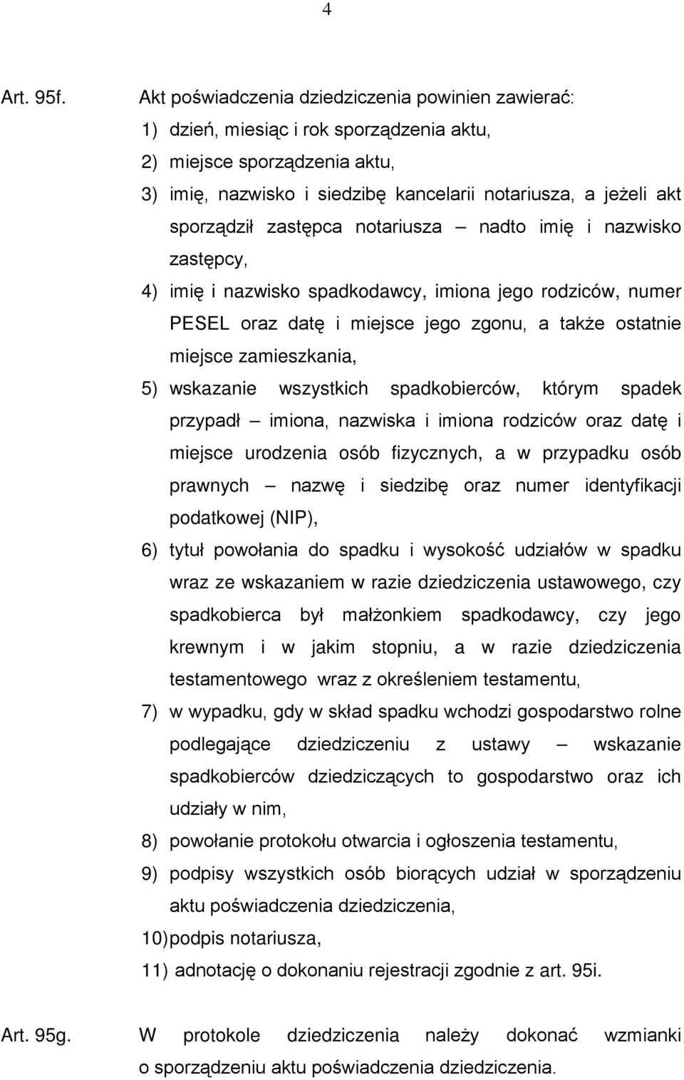 zastępca notariusza nadto imię i nazwisko zastępcy, 4) imię i nazwisko spadkodawcy, imiona jego rodziców, numer PESEL oraz datę i miejsce jego zgonu, a takŝe ostatnie miejsce zamieszkania, 5)